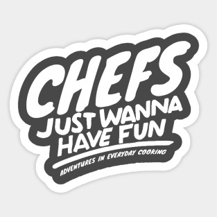 Chefs just want to have fun - Adventures in Everyday Cooking Sticker